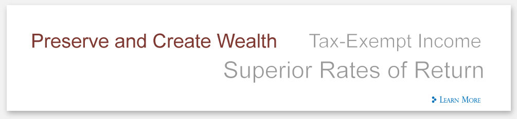 Preserve and Create Wealth | Tax Exempt Income | Superior Rates of Return